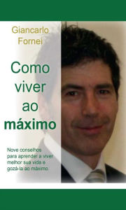 Title: Como Viver ao Máximo, Author: Giancarlo Fornei
