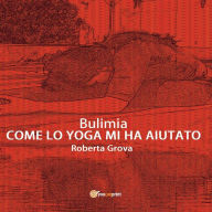 Title: Bulimia Come lo yoga mi ha aiutato, Author: Roberta Grova