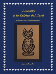 Title: Angelica e lo spirito dei gatti: al servizio del cielo e della terra, Author: Angela Pascolat
