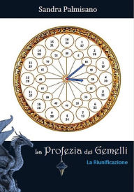 Title: La Profezia dei Gemelli - La Riunificazione, Author: Sandra Palmisano