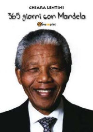 Title: 365 giorni con Mandela, Author: Chiara Lentini