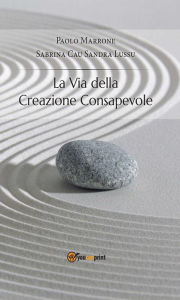 Title: La via della creazione consapevole, Author: Paolo Marrone