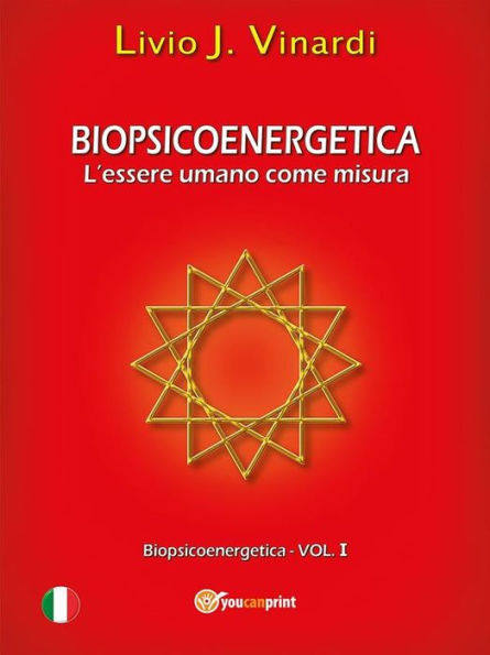 Biopsicoenergetica - L'essere umano come misura (Vol I)