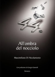 Title: All'ombra del nocciolo, Author: Massimiliano Di Nicolantonio