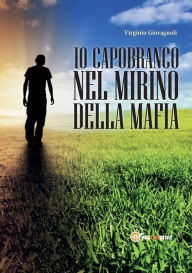 Title: Io capobranco nel mirino della mafia, Author: Virginio Giovagnoli