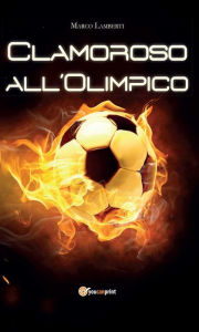 Title: Clamoroso all'Olimpico, Author: Marco Lamberti