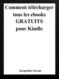 Title: Comment télécharger tous les ebooks gratuits pour Kindle, Author: Jacqueline Savant