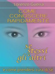 Title: Come conoscere rapidamente se stessi e gli altri e come prendersi cura di sè, Author: Lorenzo Guerra