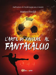 Title: L'arte di vincere al fantacalcio, Author: Matteo Freddi