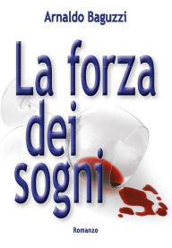 Title: La Forza dei Sogni, Author: Arnaldo Baguzzi