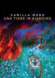 Title: Una tigre in giardino, Author: Camilla Moro