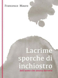 Title: Lacrime sporche di inchiostro, Author: Francesco Mauro