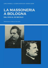 Title: La massoneria a Bologna dal XVIII al XX secolo, Author: Sergio Sarri