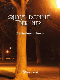 Title: Quale domani...per me?, Author: Devis Bellimbusto