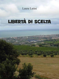 Title: Libertà di scelta, Author: Laura Latini