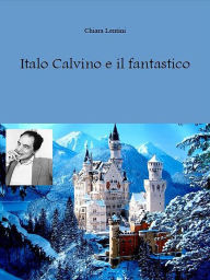 Title: Italo Calvino e il fantastico, Author: Chiara Lentini