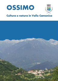 Title: Ossimo: Cultura e natura in Valle Camonica, Author: Luca Giarelli