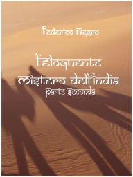 Title: L'Eloquente Mistero Dell'India - Parte Seconda, Author: Federico Negro