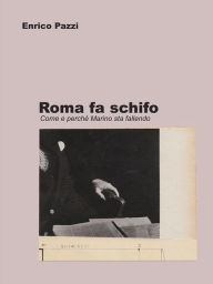 Title: Roma fa schifo: Come e perchè Marino sta fallendo, Author: Enrico Pazzi
