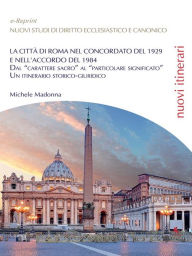 Title: La città di Roma nel Concordato del 1929 e nell'Accordo del 1984, Author: Michele Madonna