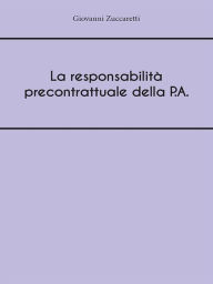 Title: La responsabilità precontrattuale della P.A., Author: Giovanni Zuccaretti