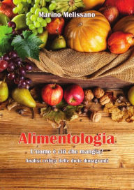 Title: Alimentologia - L'uomo è ciò che mangia?, Author: Marino Melissano