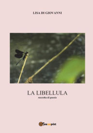 Title: La libellula. Raccolta di poesie, Author: Lisa Di Giovanni