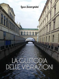 Title: La Custodia Delle Vibrazioni, Author: Luca Severgnini
