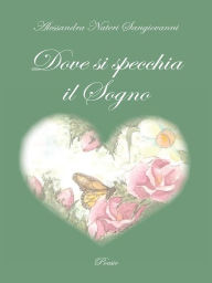 Title: Dove si specchia il Sogno, Author: Alessandra Nateri Sangiovanni