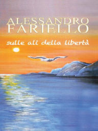 Title: Sulle ali della libertà, Author: Alessandro Fariello