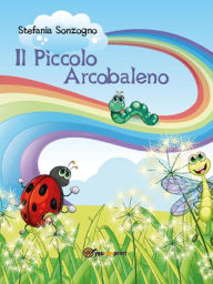 Title: Il Piccolo Arcobaleno, Author: Stefania Sonzogno