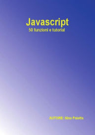 Title: Javascript - 50 funzioni e tutorial, Author: Nino Paiotta