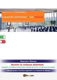 Title: Gestire la cadenza dialettale - Per colloqui di lavoro e il personal branding: Acquisire un italiano neutro per colloqui di lavoro e il personal branding, Author: Francesco Ventura