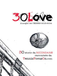 Title: 30 Love - il meglio del TENNIS 2013-2014, Author: TennisFocusOn