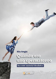 Title: Quando ero uno spermatozoo, Author: RITA SOTGIU