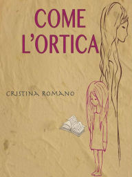 Title: Come l'ortica, Author: Cristina Romano