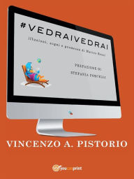 Title: #VEDRAIVEDRAI - Illusioni, sogni e promesse di Matteo Renzi, Author: Vincenzo A. Pistorio