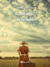 Title: L'amore, in fondo, Author: Anna Maria Miccoli