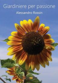 Title: Giardiniere per passione, Author: Alessandro Rossin