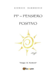 Title: PP - Pensiero positivo, Author: Giorgio Dambrosio