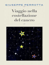 Title: Viaggio nella costellazione del cancro, Author: Giuseppe Perrotta