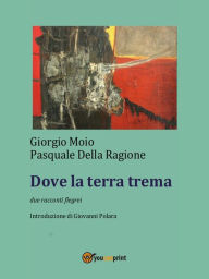 Title: Dove la terra trema, Author: Pasquale Della Ragione