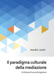Title: Il paradigma culturale della mediazione, Author: Mauro Julini