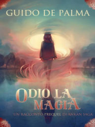 Title: Odio La Magia, Author: Guido De Palma