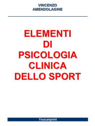 Title: Elementi di Psicologia Clinica dello Sport, Author: Vincenzo Amendolagine