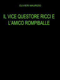 Title: Il vice questore Ricci e l'amico rompiballe, Author: Maurizio Olivieri