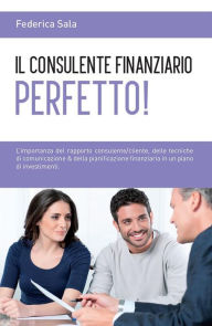 Title: Il consulente finanziario perfetto!, Author: Federica Sala