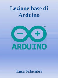 Title: Lezione base di Arduino, Author: Luca Schembri