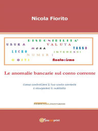 Title: Anatocismo - Le anomalie bancarie sul conto corrente, Author: Nicola Fiorito
