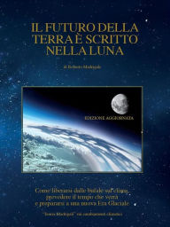 Title: Il futuro della Terra è scritto nella Luna, Author: Roberto Madrigali